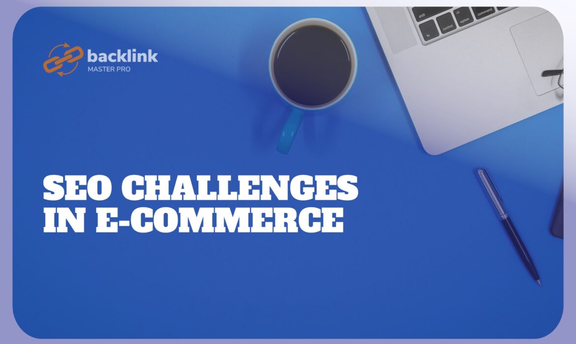 Top 5 SEO Challenges for E-commerce Websites